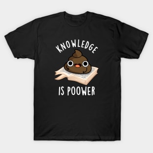 Knowledge Is Poower Cute Poop Pun T-Shirt